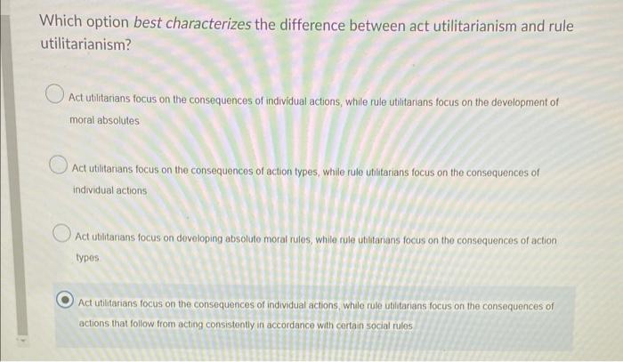 which option best characterizes the difference between act utilitarianism and rule utilitarianism