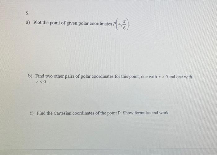 Solved 5. a) Plot the point of given polar coordinates b) | Chegg.com