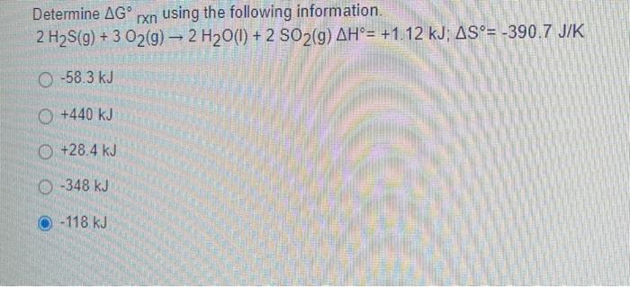 Solved Determine ΔG∘rxn using the following information. 2H2 | Chegg.com