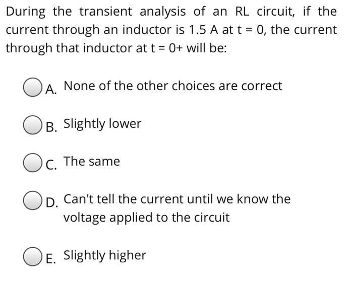 Solved During The Transient Analysis Of An Rl Circuit If