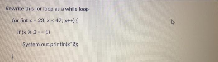 Solved Rewrite this for loop as a while loop for (int x = | Chegg.com