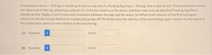 Solved A lumberjack (mass =103 kg ) is standing at rest on | Chegg.com