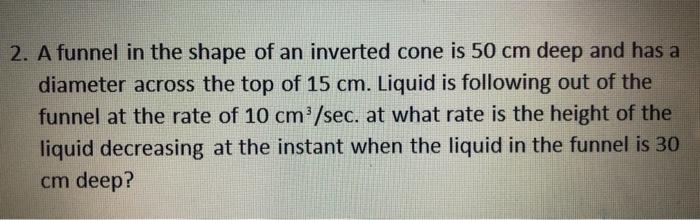 Solved 2. A funnel in the shape of an inverted cone is 50 cm | Chegg.com