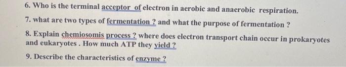 6. Who is the terminal acceptor of electron in aerobic and anaerobic respiration.
7. what are two types of fermentation ? and