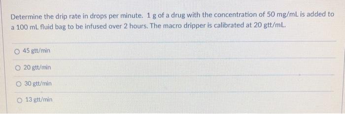 Solved Determine the drip rate in drops per minute. 1 g of a | Chegg.com