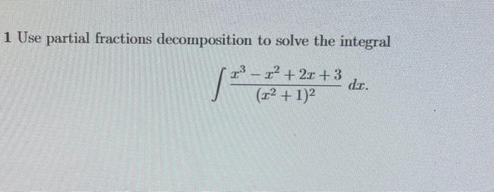 Solved 1 Use Partial Fractions Decomposition To Solve The | Chegg.com