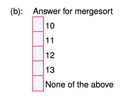 Solved (b) Assume That We Want To Apply Mergesort To Sort | Chegg.com