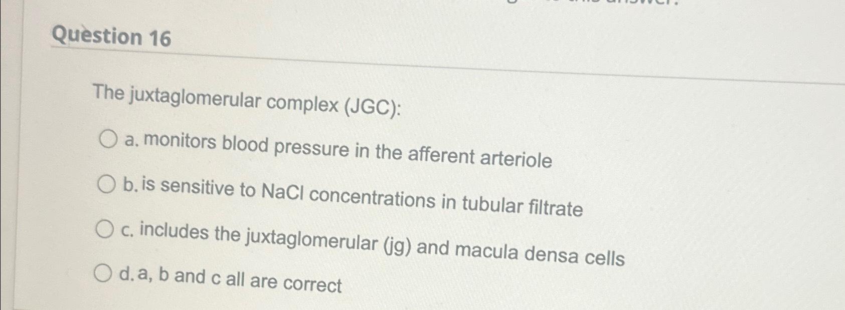 Solved Question 16The juxtaglomerular complex (JGC):a. | Chegg.com