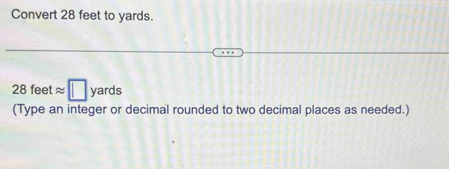 Solved Convert 28 ﻿feet to yards.28 ﻿feet yards(Type an