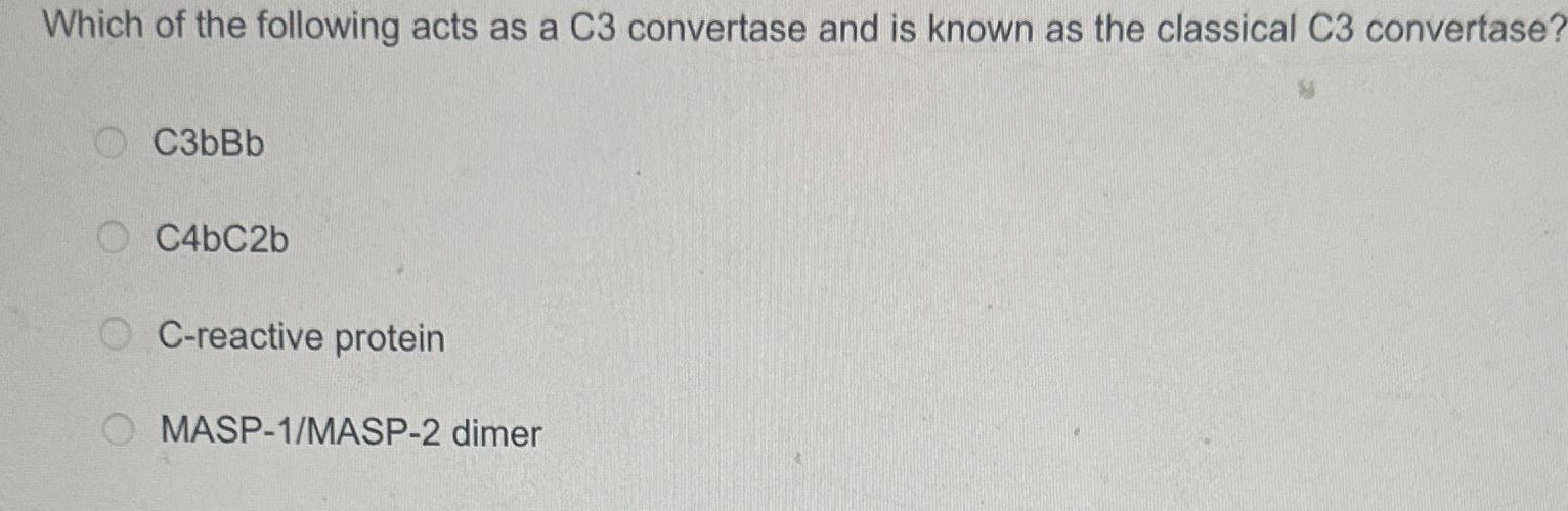 Solved Which of the following acts as a C3 ﻿convertase and | Chegg.com