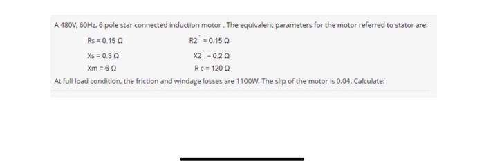 Solved A 480 V,60 Hz,6 pole star connected induction motor. | Chegg.com