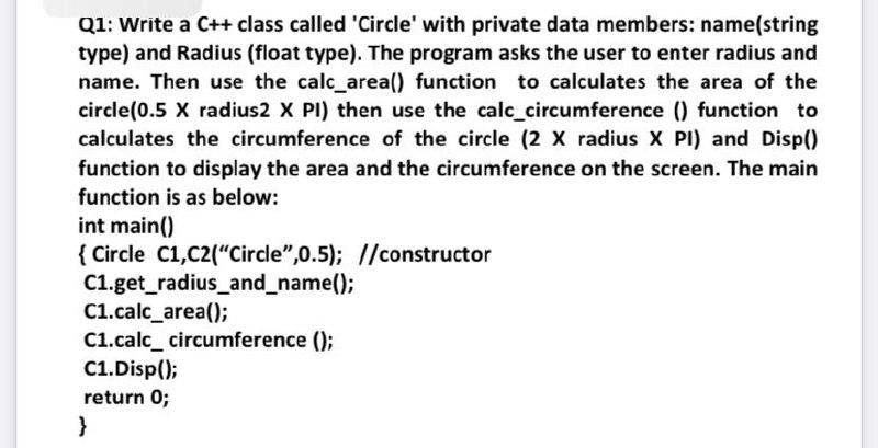 Solved Q1: Write a C++ class called 'Circle' with private | Chegg.com