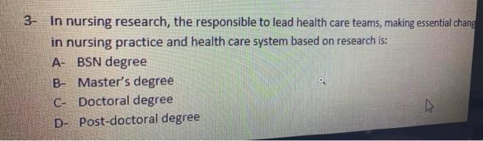 3- In nursing research, the responsible to lead health care teams, making essential chang in nursing practice and health care