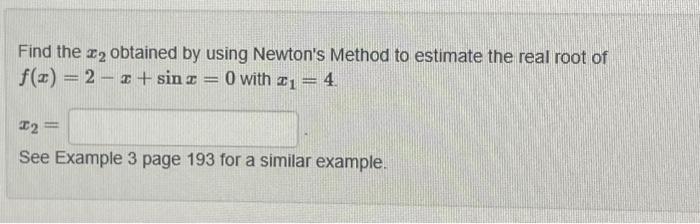 Solved Find the x2 obtained by using Newton's Method to | Chegg.com