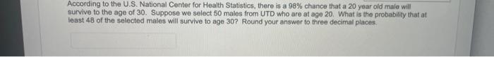 According to the U.S. National Center for Health Statistics, there is a \( 98 \% \) chance that a 20 year old male will survi