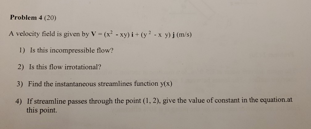 Solved Problem 4 (20) A velocity field is given by V = (x² - | Chegg.com