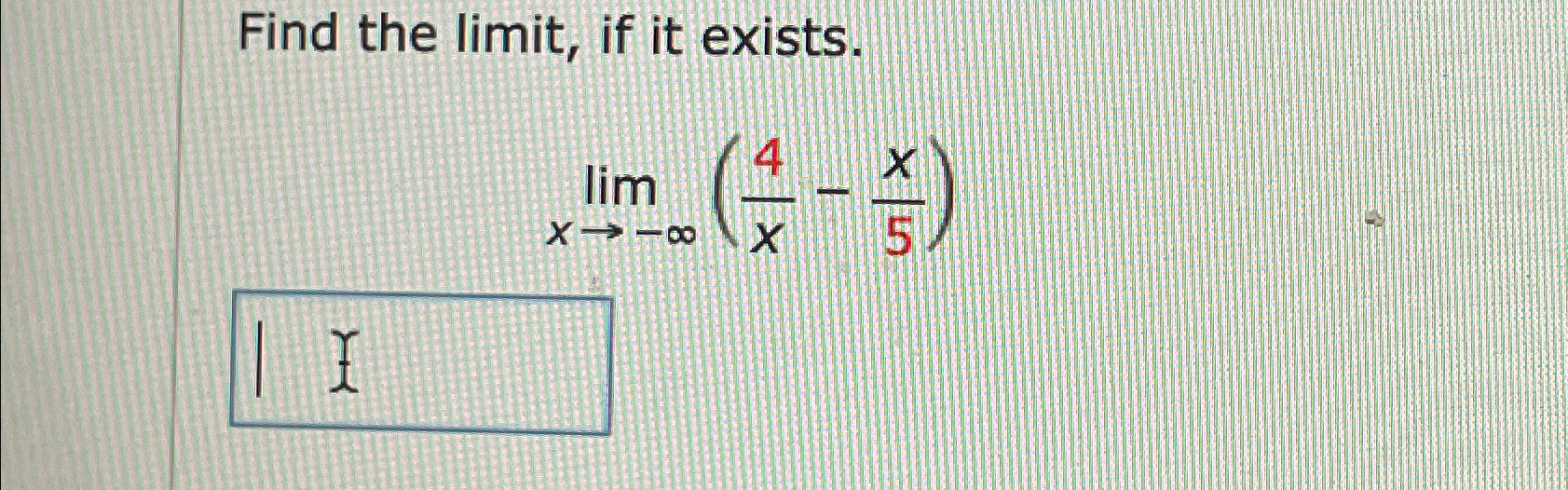 Solved Find The Limit ﻿if It Exists Limx→ ∞ 4x X5