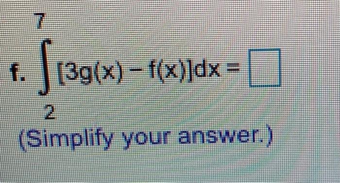 Solved 4 The functions f and g are integrable and f(x)dx = - | Chegg.com