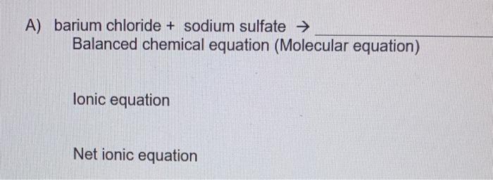 Solved A) barium chloride + sodium sulfate → Balanced | Chegg.com