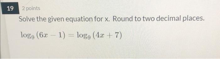 Solved 19 2 points Solve the given equation for x. Round to | Chegg.com