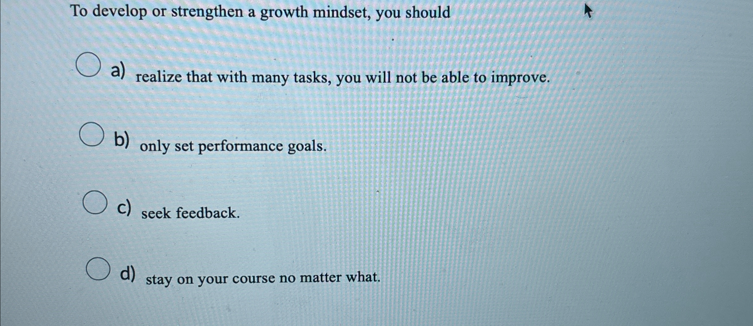 Solved To develop or strengthen a growth mindset, you | Chegg.com