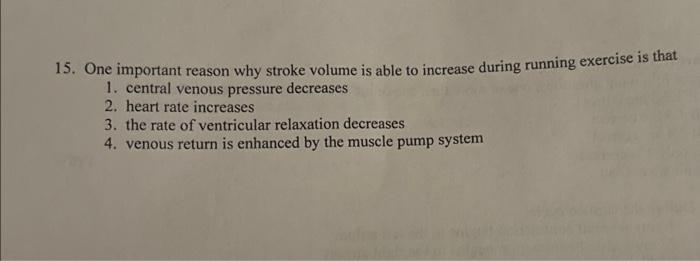 Solved 15. One important reason why stroke volume is able to | Chegg.com
