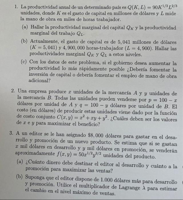 1. La productividad anual de un determinado país es \( Q(K, L)=90 K^{1 / 3} L^{2 / 3} \) unidades, donde \( K \) es el gasto