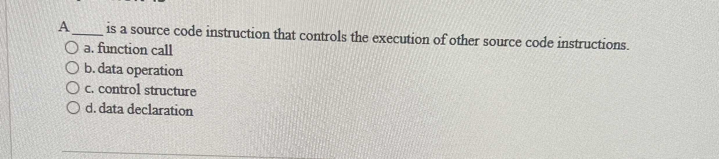 Solved A q, ﻿is a source code instruction that controls the | Chegg.com