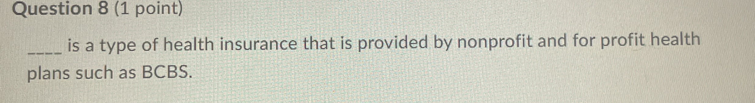 Solved Question 8 (1 ﻿point)is a type of health insurance | Chegg.com