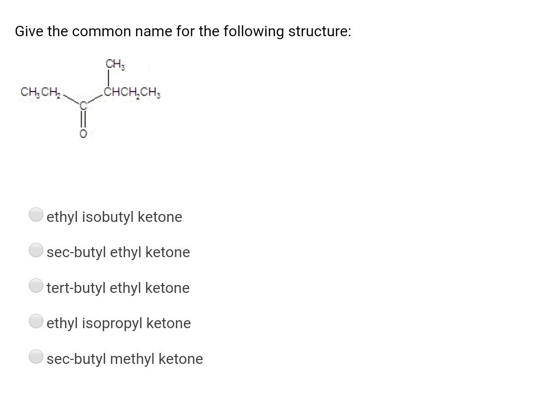 Solved Give the common name for the following structure: CH; | Chegg.com