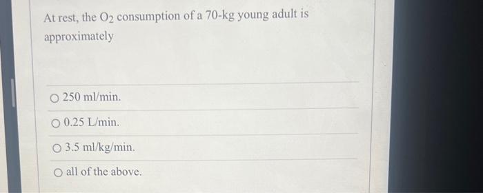 Solved At rest, the O2 consumption of a 70−kg young adult is | Chegg.com