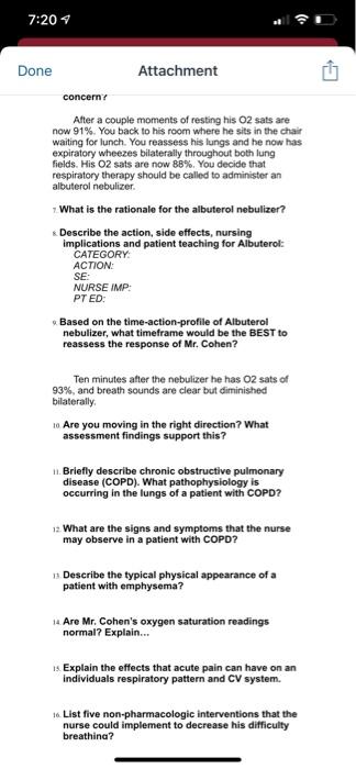 7:20 Done Attachment concerny After a couple moments of resting his O2 sats are now 91%. You back to his room where he sits i