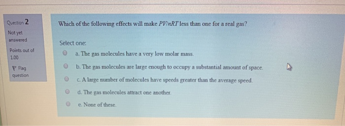 Solved: Which Of The Following Effects Will Make PV/nRT Le... | Chegg.com