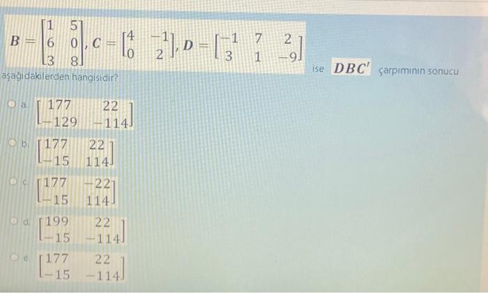 Solved B=⎣⎡163508⎦⎤,C=[40−12],D=[−13712−9] aşagidakilerden | Chegg.com