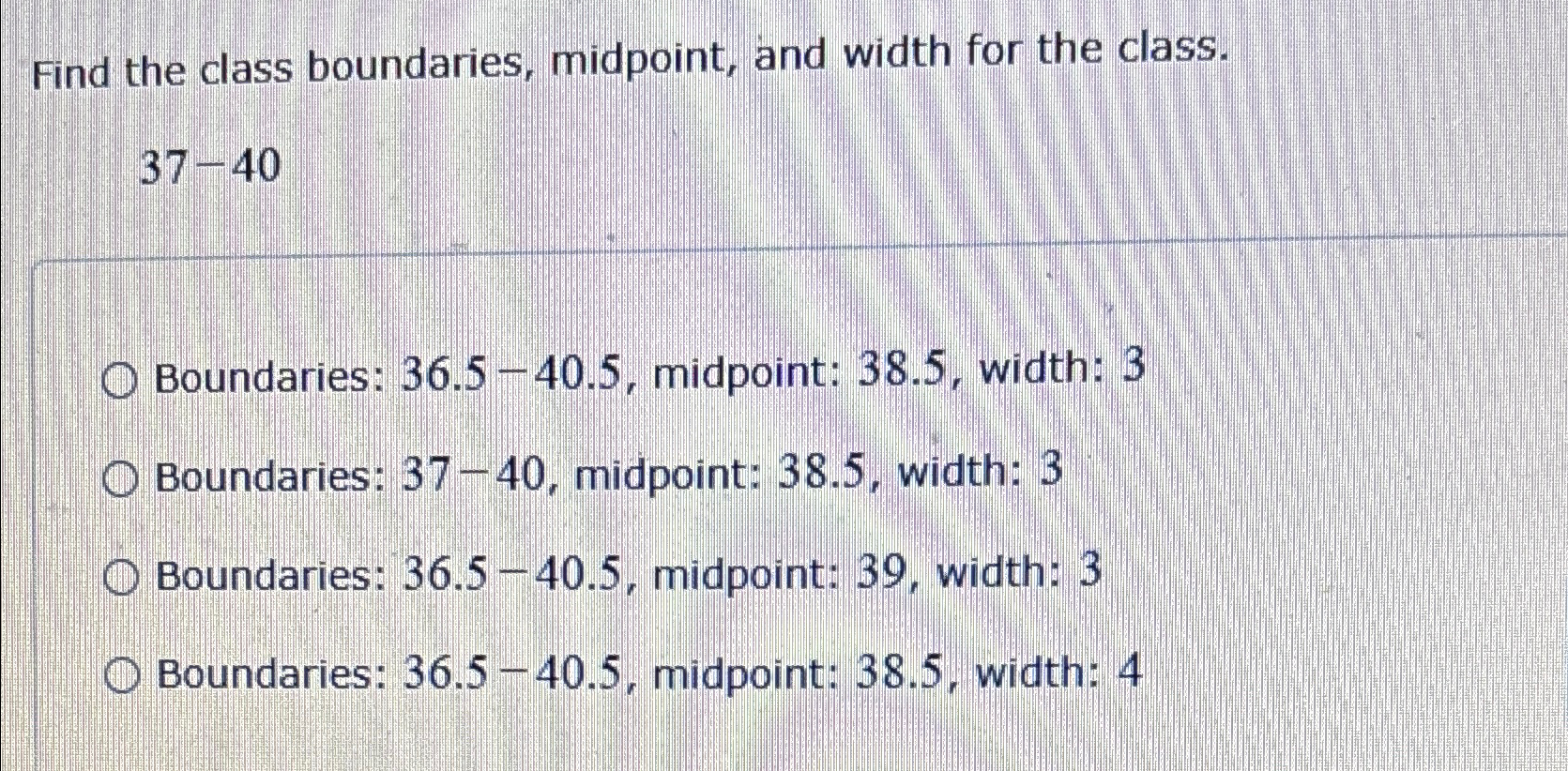 Solved Find the class boundaries, midpoint, and width for | Chegg.com