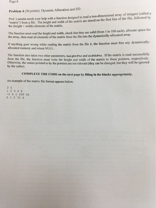 Page 6 Problem 4 (30 points): Dynamic Allocation and I/O Prof. Lumetta needs your help with a function designed to read a two