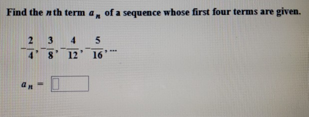 Solved Find the nth term an of a sequence whose first four | Chegg.com