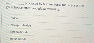 Solved q, ﻿produced by burning fossil fuels causes the | Chegg.com