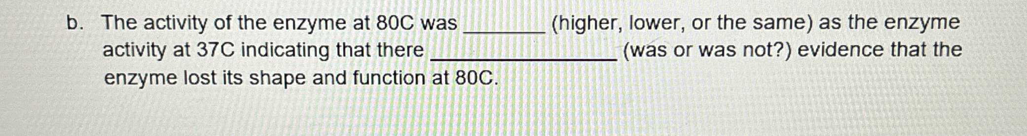 Solved b. ﻿The activity of the enzyme at 80 ﻿C was(higher, | Chegg.com