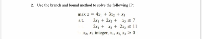 Solved 2. Use the branch and bound method to solve the | Chegg.com