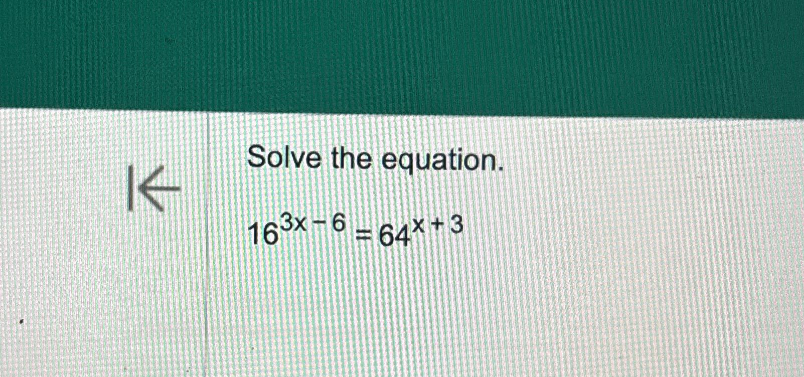 solved-solve-the-equation-163x-6-64x-3-chegg