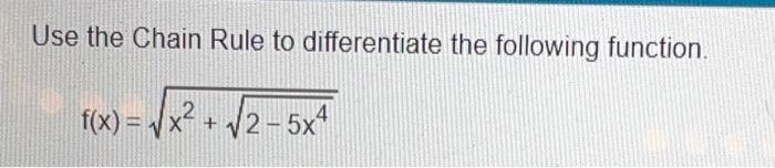 Solved Use the Chain Rule to differentiate the following | Chegg.com