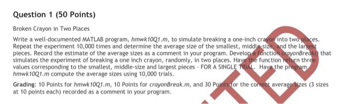 Broken Crayon in Two Places
Write a well-documented MATLAB program, hmwk10Q1.m, to simulate breaking a one-inch crayoo into t
