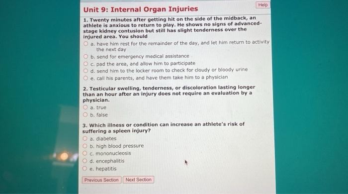 Help Unit 9: Internal Organ Injuries 1. Twenty minutes after getting hit on the side of the midback, an athlete is anxious to