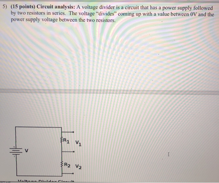 Solved 5) (15 points) Circuit analysis: A voltage divider is | Chegg.com