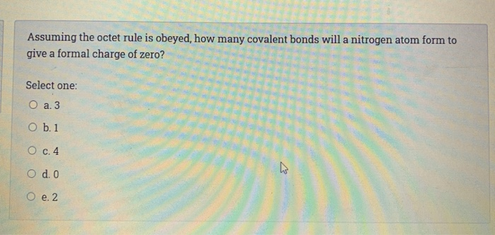 Solved Assuming the octet rule is obeyed, how many covalent | Chegg.com