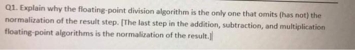 Solved Q1. Explain why the floating point division algorithm | Chegg.com