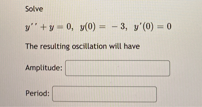 Solved Solve y' + y = 0, y(0) = – 3, y'(0) = 0 The resulting | Chegg.com