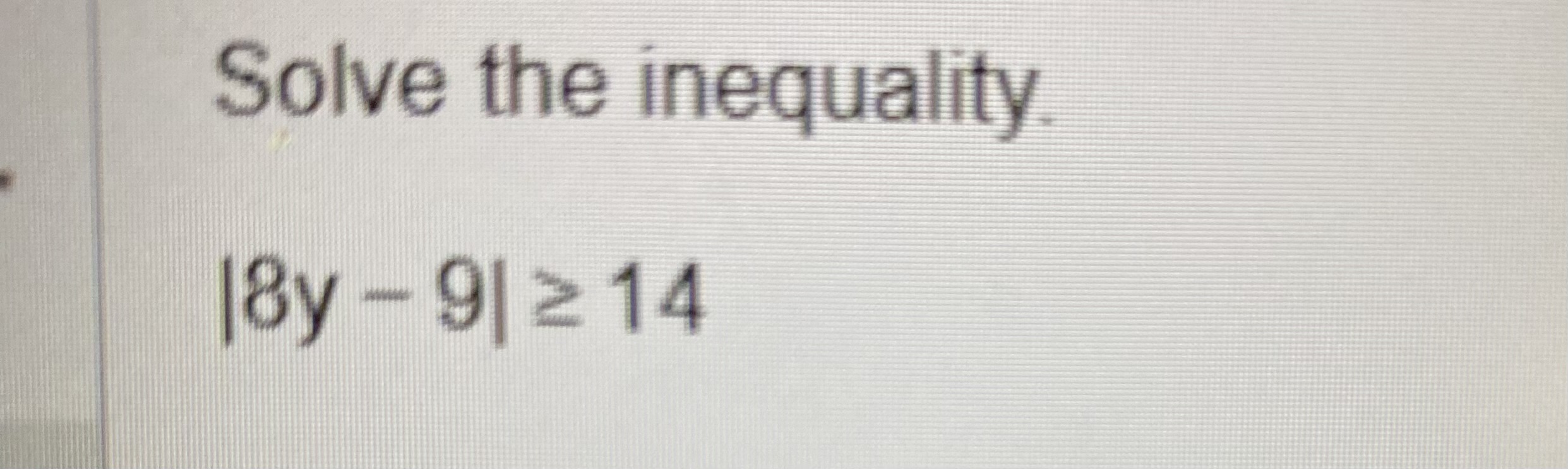 Solved Solve the inequality.|8y-9|≥14 | Chegg.com