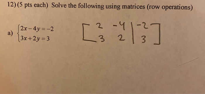 Solved 12)(5 pts each) Solve the following using matrices | Chegg.com